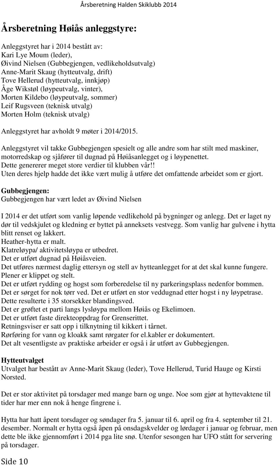 Anleggstyret vil takke Gubbegjengen spesielt og alle andre som har stilt med maskiner, motorredskap og sjåfører til dugnad på Høiåsanlegget og i løypenettet.