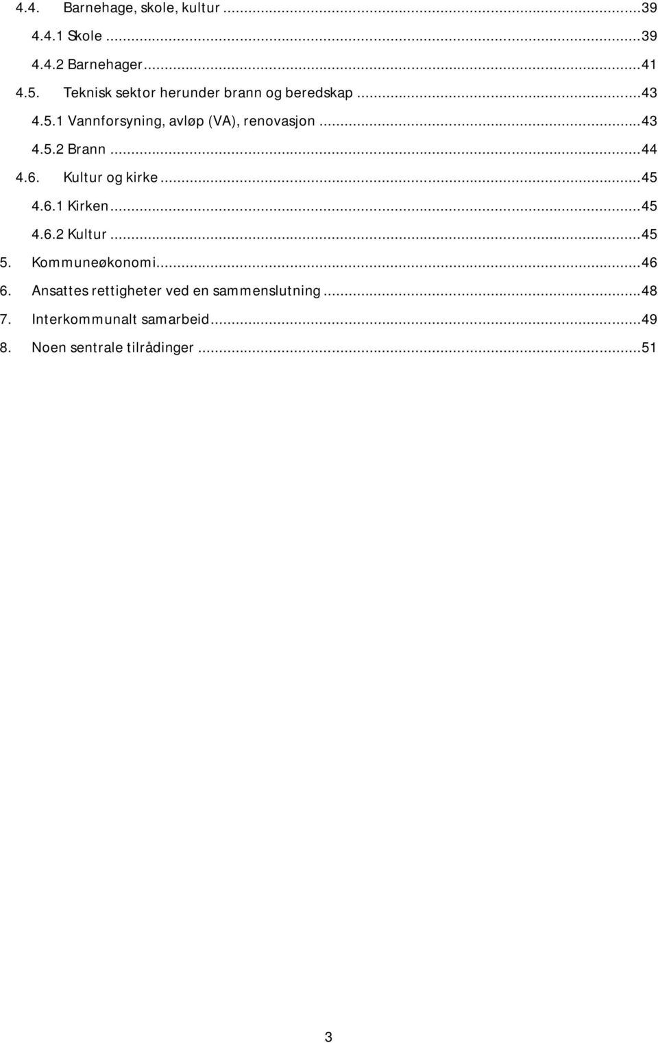 .. 44 4.6. Kultur og kirke... 45 4.6.1 Kirken... 45 4.6.2 Kultur... 45 5. Kommuneøkonomi... 46 6.