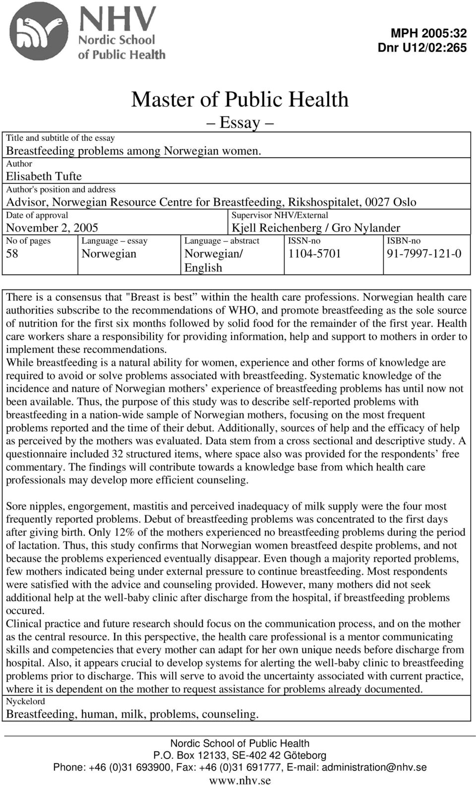 Norwegian Language abstract Norwegian/ English Supervisor NHV/External Kjell Reichenberg / Gro Nylander ISSN-no 1104-5701 ISBN-no 91-7997-121-0 There is a consensus that "Breast is best within the