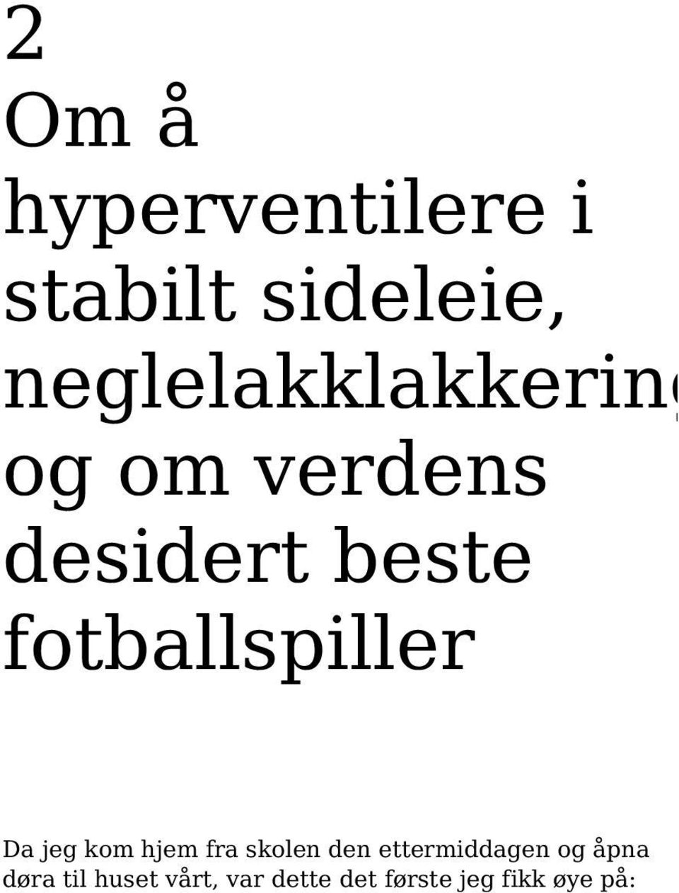 fotballspiller Da jeg kom hjem fra skolen den