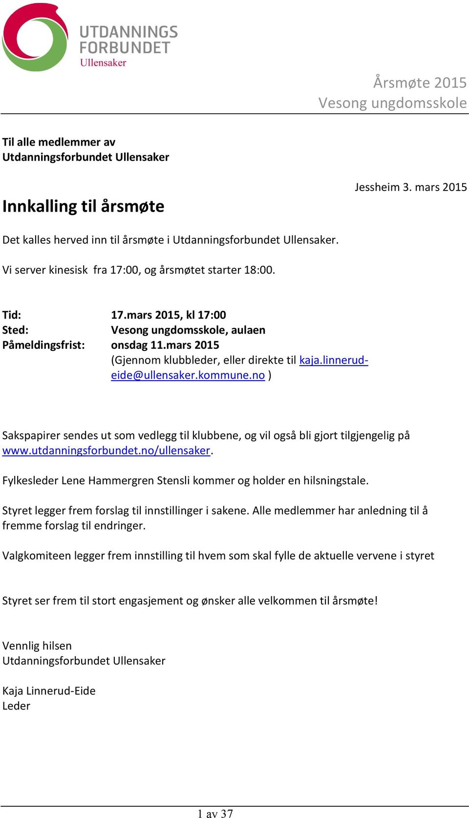 linnerudeide@ullensaker.kommune.no ) Sakspapirer sendes ut som vedlegg til klubbene, og vil også bli gjort tilgjengelig på www.utdanningsforbundet.no/ullensaker.