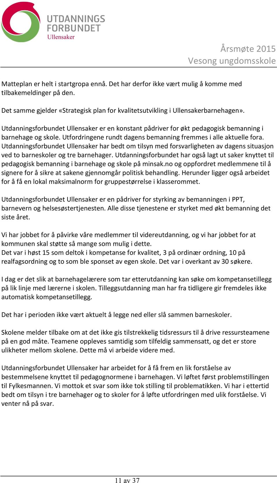 Utdanningsforbundet Ullensaker har bedt om tilsyn med forsvarligheten av dagens situasjon ved to barneskoler og tre barnehager.