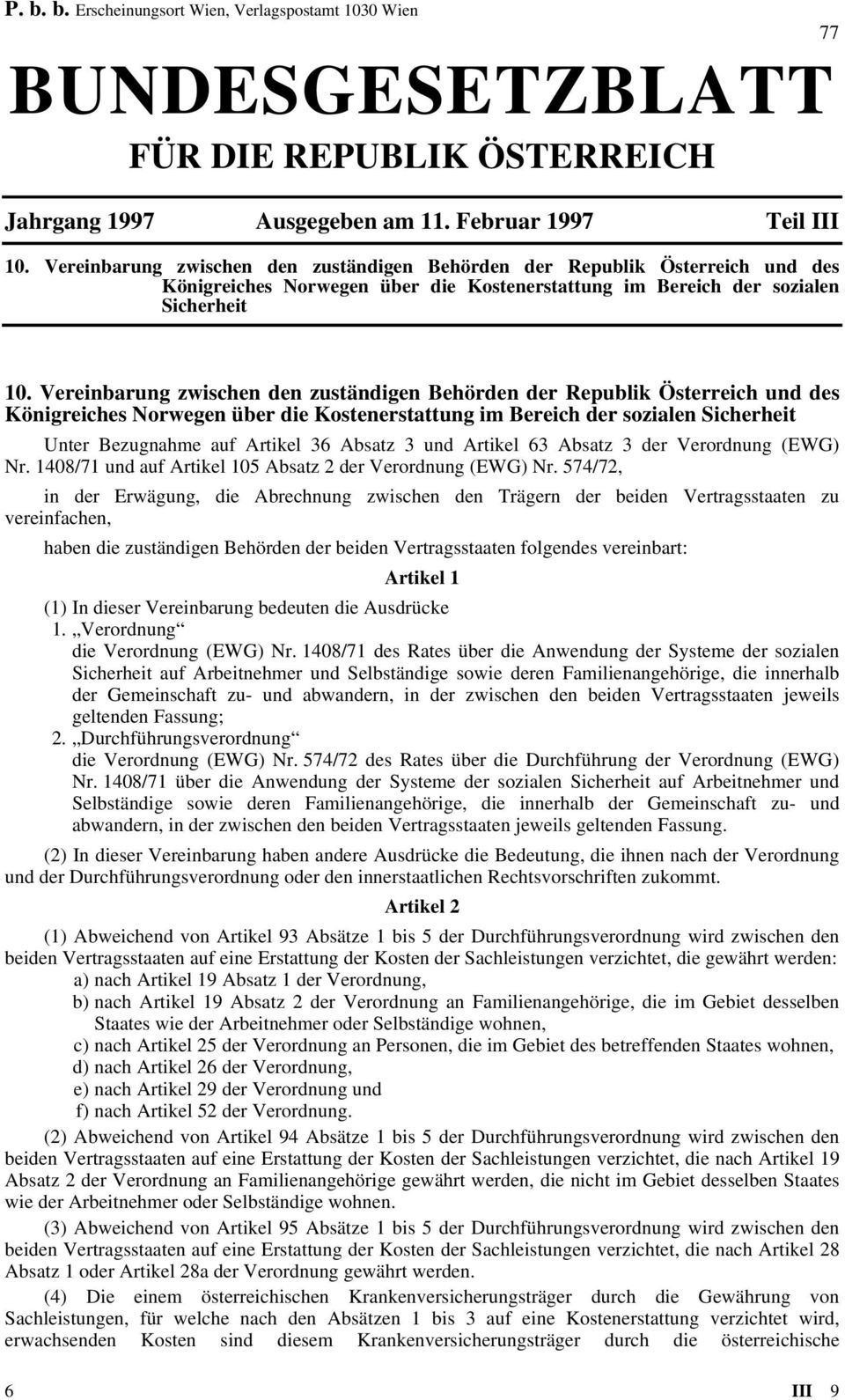 Vereinbarung zwischen den zuständigen Behörden der Republik Österreich und des Königreiches Norwegen über die Kostenerstattung im Bereich der sozialen Sicherheit Unter Bezugnahme auf Artikel 36