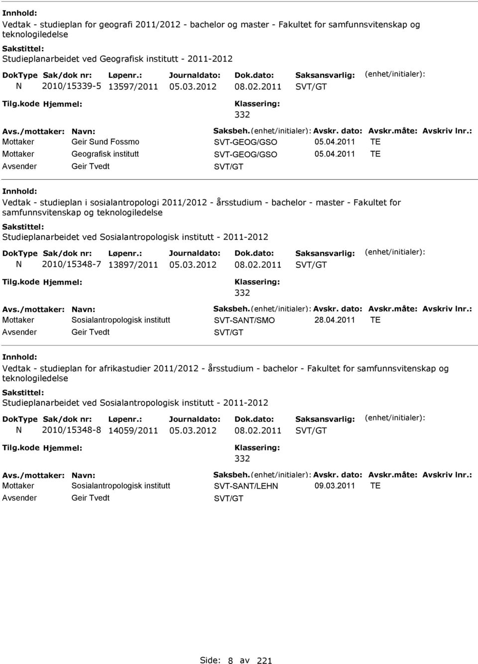 2011 TE Mottaker Geografisk institutt SVT-GEOG/GSO 05.04.