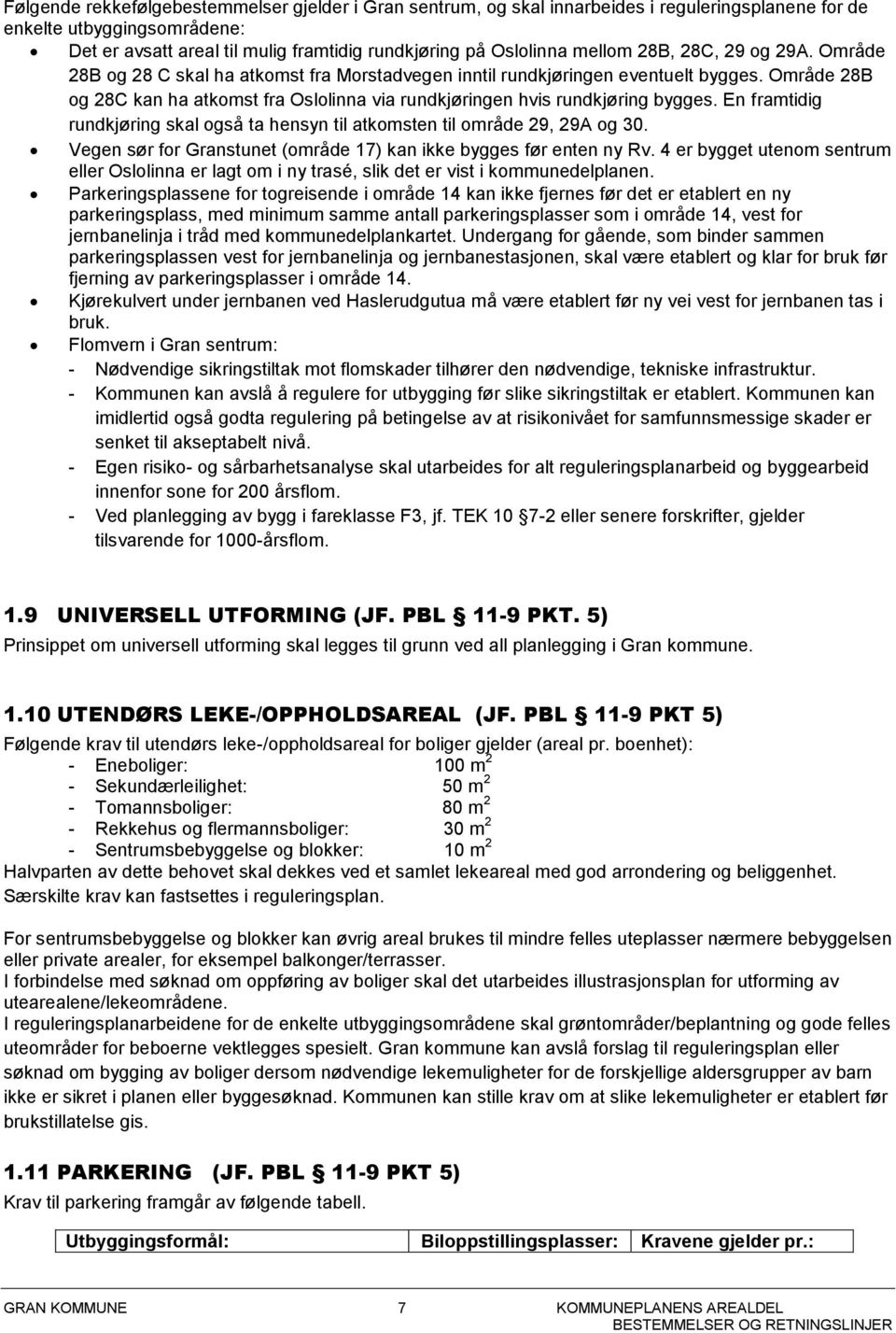 Område 28B og 28C kan ha atkomst fra Oslolinna via rundkjøringen hvis rundkjøring bygges. En framtidig rundkjøring skal også ta hensyn til atkomsten til område 29, 29A og 30.