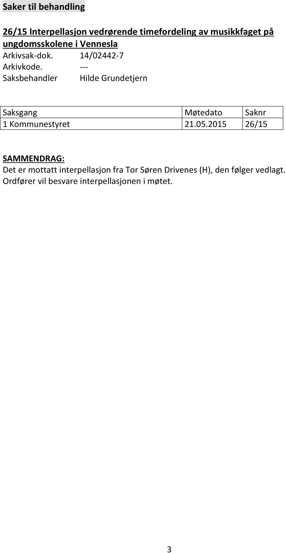 --- Saksbehandler Hilde Grundetjern Saksgang Møtedato Saknr 1 Kommunestyret 21.05.