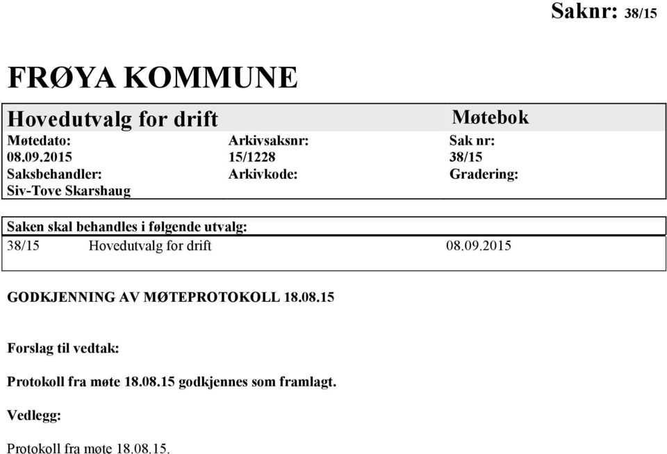 Gradering: Saken skal behandles i følgende utvalg: 38/15 Hovedutvalg for drift 08.09.