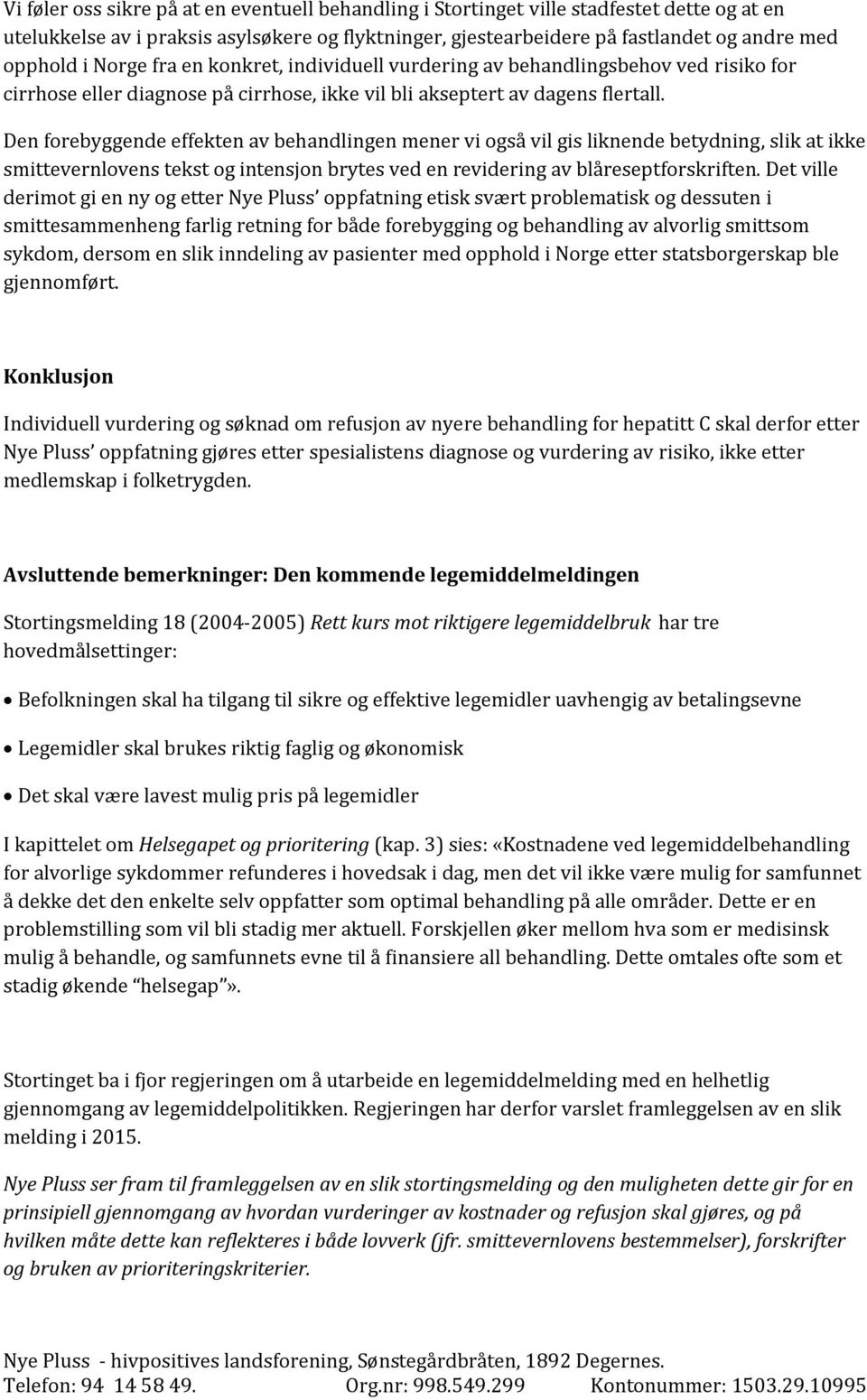 Den forebyggende effekten av behandlingen mener vi også vil gis liknende betydning, slik at ikke smittevernlovens tekst og intensjon brytes ved en revidering av blåreseptforskriften.