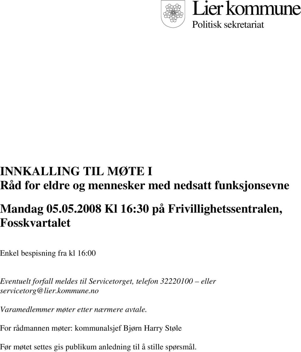 05.2008 Kl 16:30 på Frivillighetssentralen, Fosskvartalet Enkel bespisning fra kl 16:00 Eventuelt forfall meldes