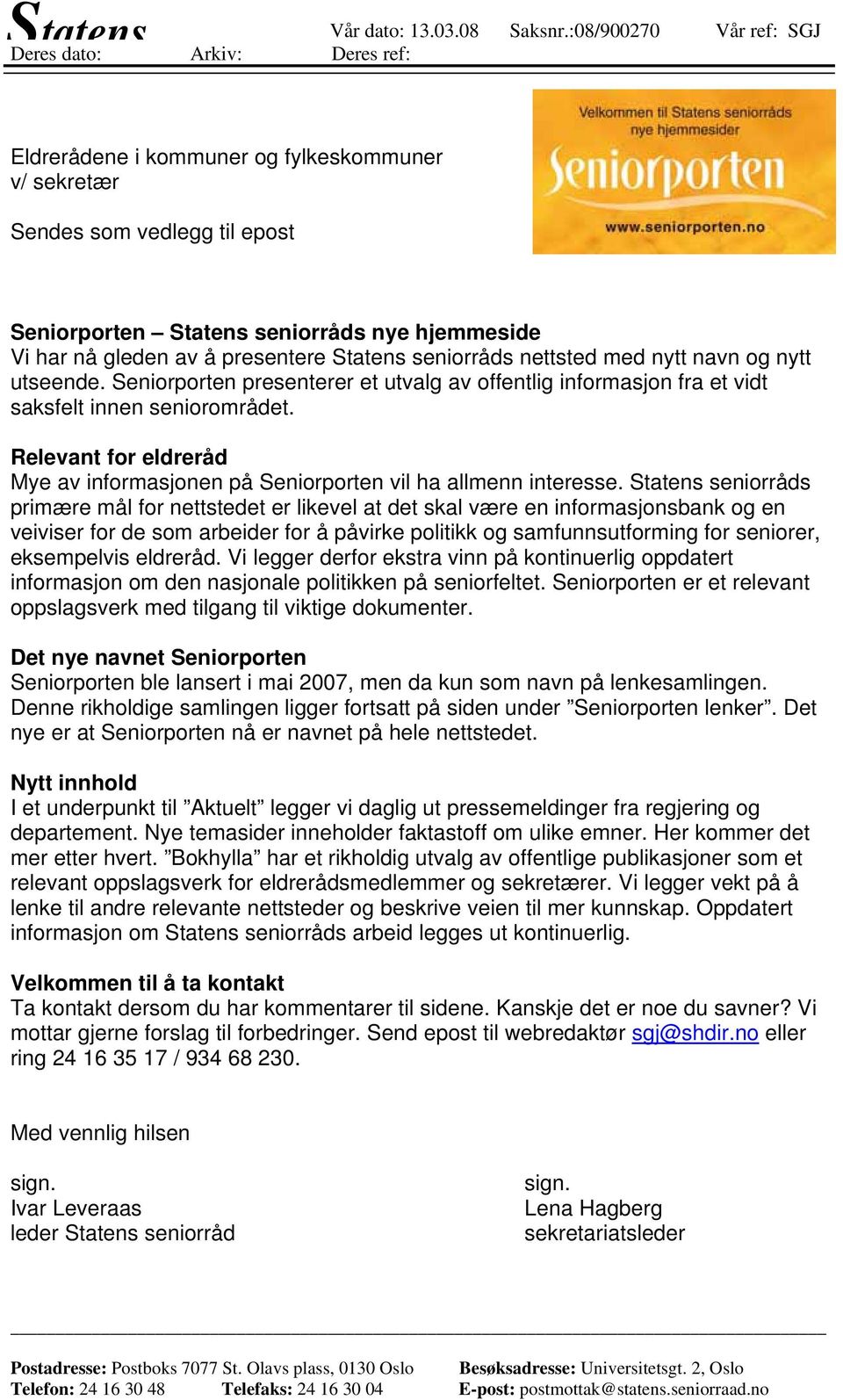 av å presentere Statens seniorråds nettsted med nytt navn og nytt utseende. Seniorporten presenterer et utvalg av offentlig informasjon fra et vidt saksfelt innen seniorområdet.