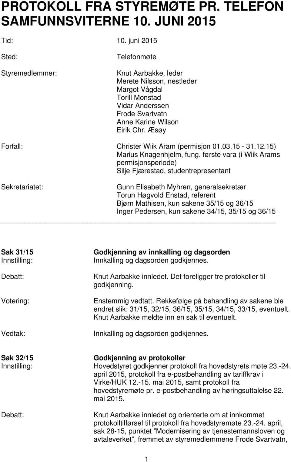 Æsøy Forfall: Christer Wiik Aram (permisjon 01.03.15-31.12.15) Marius Knagenhjelm, fung.