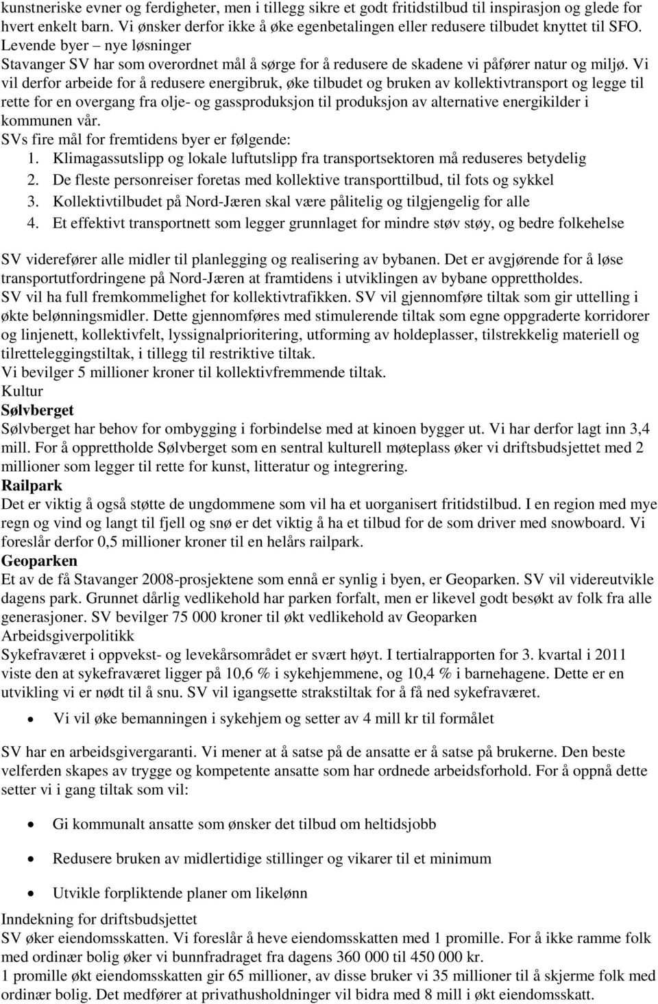 Levende byer nye løsninger Stavanger SV har som overordnet mål å sørge for å redusere de skadene vi påfører natur og miljø.