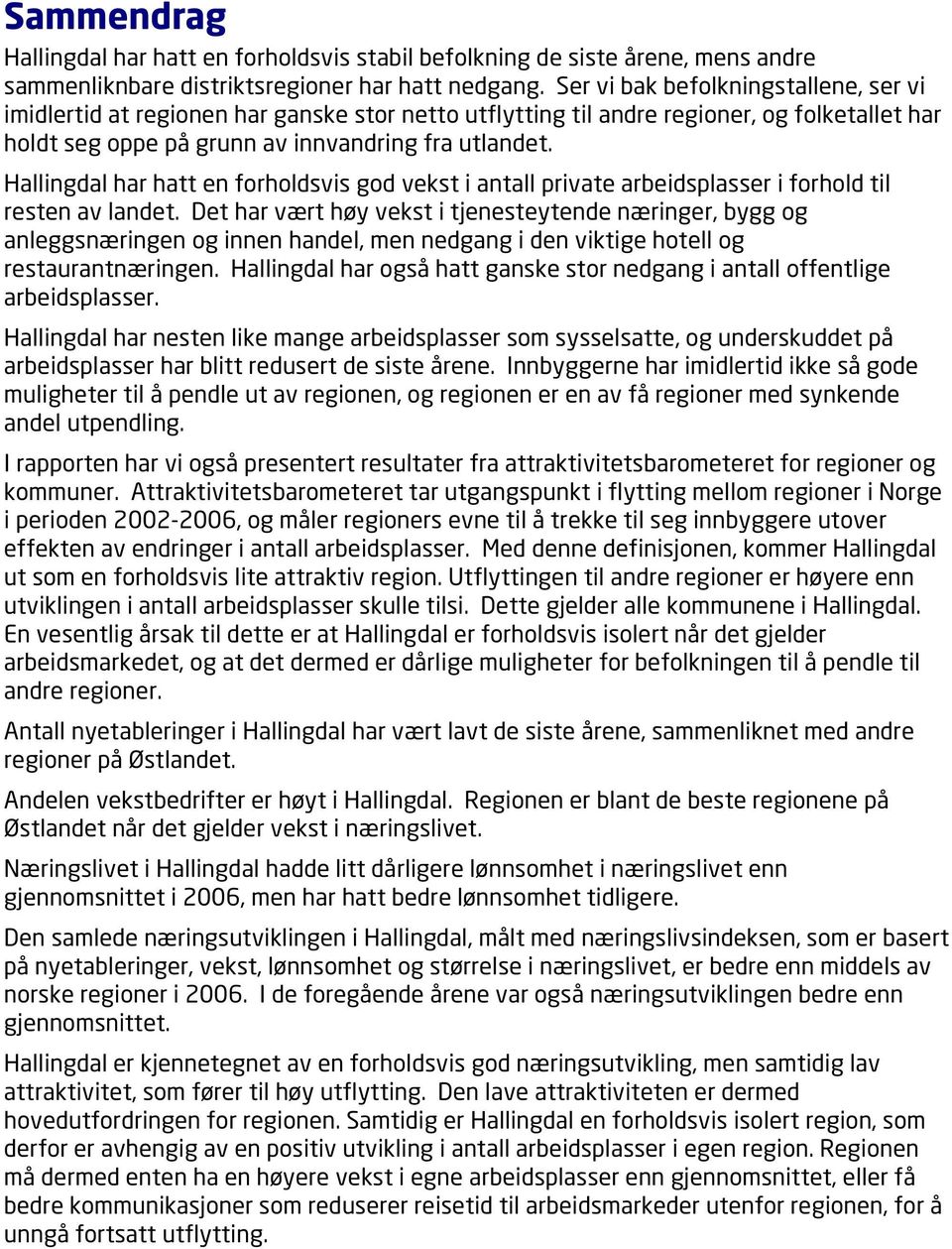 har hatt en forholdsvis god vekst i antall private arbeidsplasser i forhold til resten av landet.