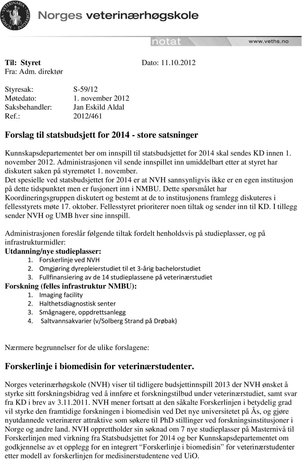 Administrasjonen vil sende innspillet inn umiddelbart etter at styret har diskutert saken på styremøtet 1. november.