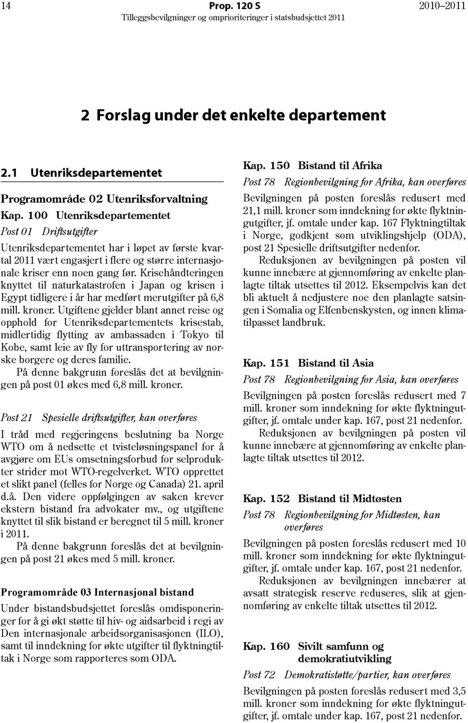 Krisehåndteringen knyttet til naturkatastrofen i Japan og krisen i Egypt tidligere i år har medført merutgifter på 6,8 mill. kroner.