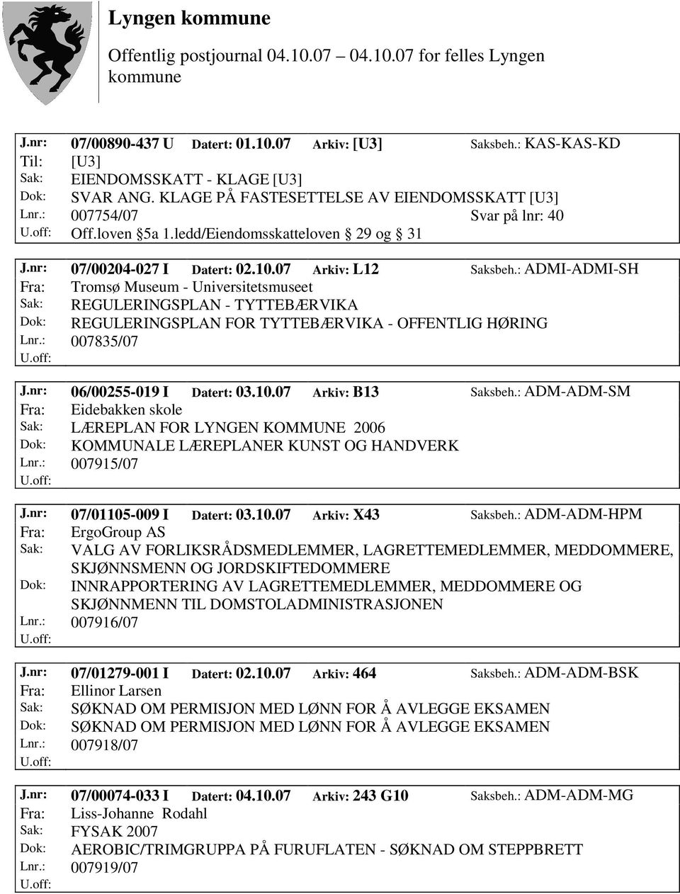 : ADMI-ADMI-SH Fra: Tromsø Museum - Universitetsmuseet Sak: REGULERINGSPLAN - TYTTEBÆRVIKA Dok: REGULERINGSPLAN FOR TYTTEBÆRVIKA - OFFENTLIG HØRING Lnr.: 007835/07 J.nr: 06/00255-019 I Datert: 03.10.