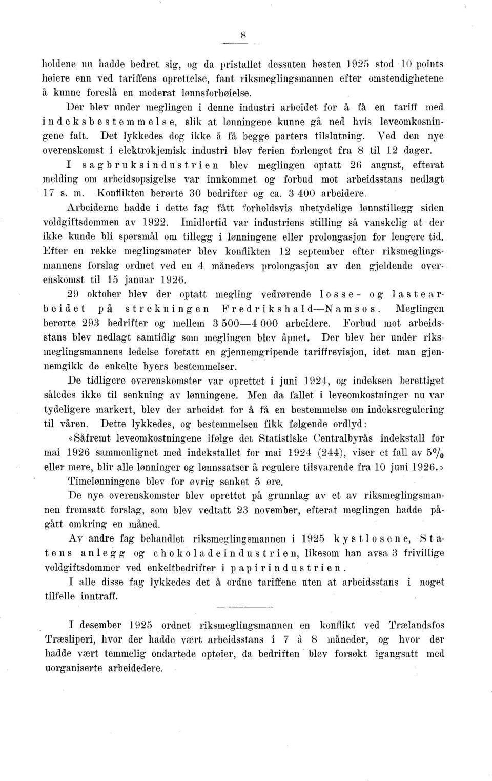 Der blev under meglingen i denne industri arbeidet for å få en tariff med indeksb es temmels e, slik at lonningene kunne gi ned hvis leveomkosningene falt.