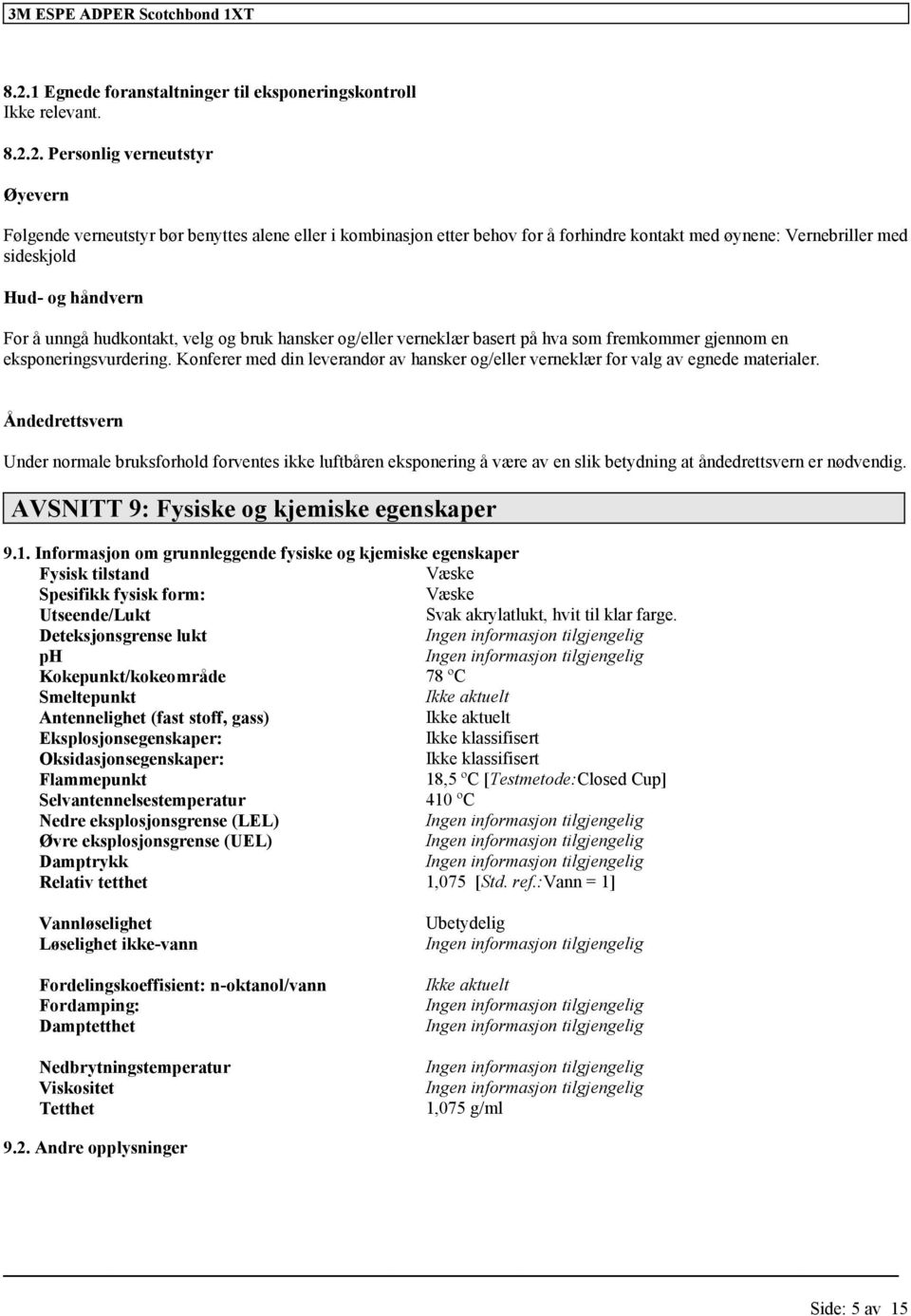 Konferer med din leverandør av hansker og/eller verneklær for valg av egnede materialer.