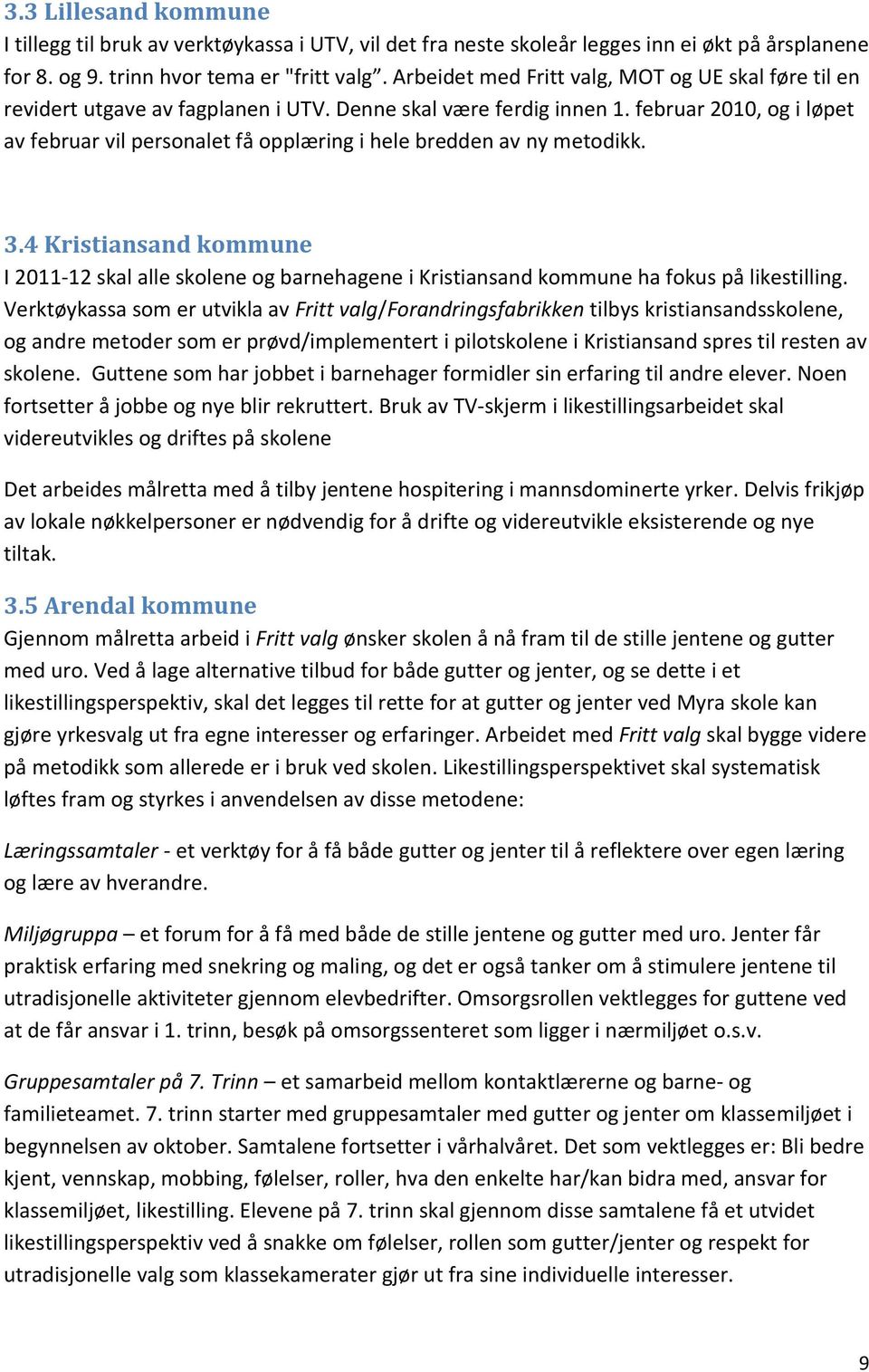 februar 2010, og i løpet av februar vil personalet få opplæring i hele bredden av ny metodikk. 3.