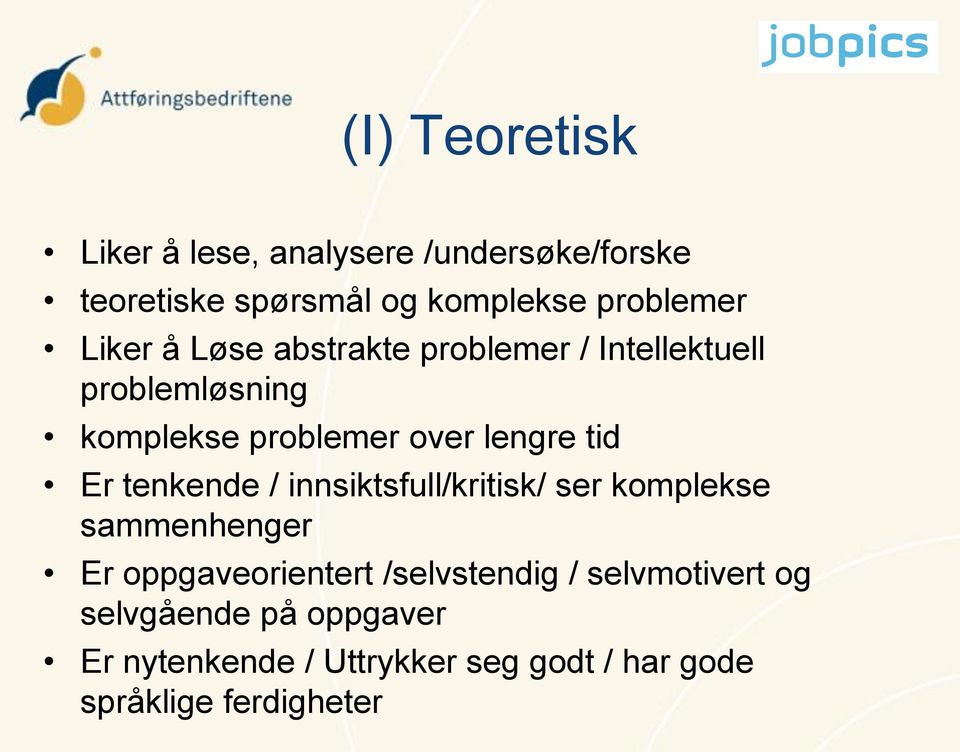 Er tenkende / innsiktsfull/kritisk/ ser komplekse sammenhenger Er oppgaveorientert /selvstendig /