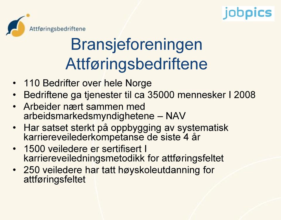 oppbygging av systematisk karriereveilederkompetanse de siste 4 år 1500 veiledere er sertifisert I