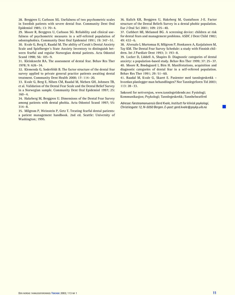 The ability of Corah s Dental Anxiety Scale and Spielberger s State Anxiety Inventory to distinguish between fearful and regular Norwegian dental patients. Acta Odontol Scand 1998; 56: 105 9. 31.