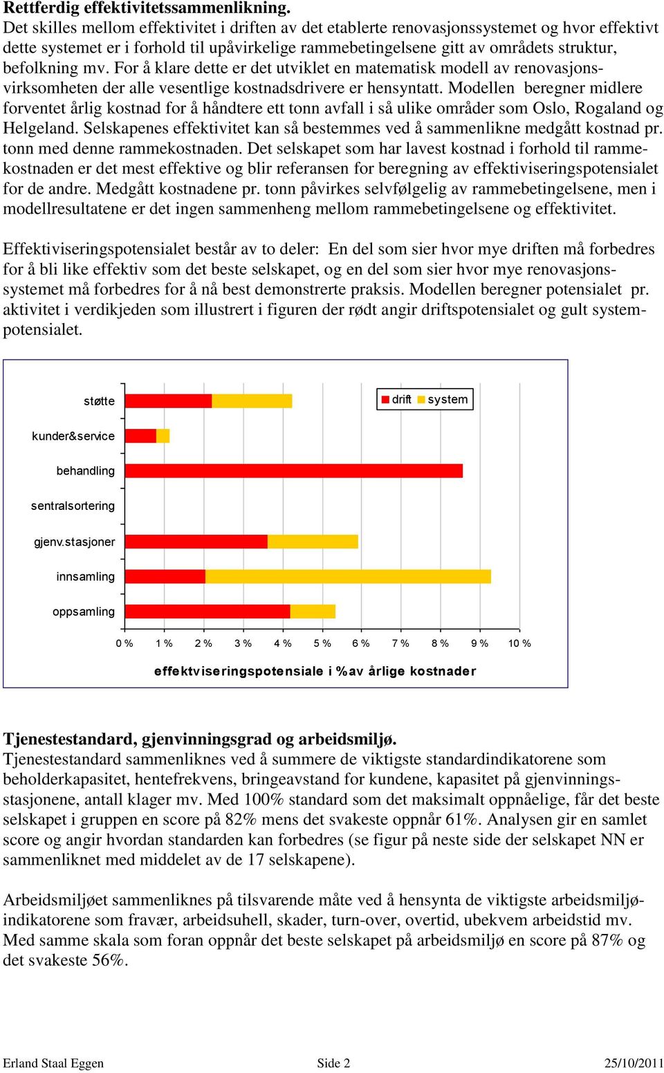 mv. For å klare dette er det utviklet en matematisk modell av renovasjonsvirksomheten der alle vesentlige kostnadsdrivere er hensyntatt.