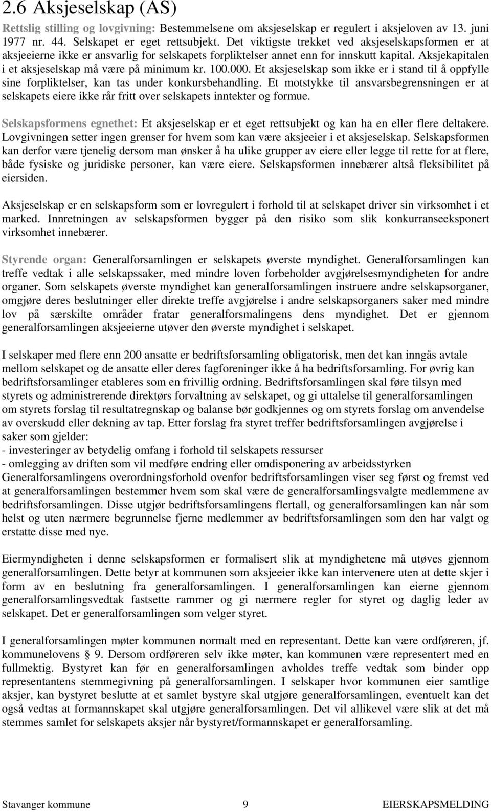 100.000. Et aksjeselskap som ikke er i stand til å oppfylle sine forpliktelser, kan tas under konkursbehandling.