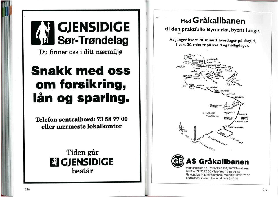 if-iv&owj, Telefon sentralbord: 73 58 77 eller nærmeste lokalkontor Tiden går ES GJENSIDIGE består i. I r. >-^' r WSAMiifiLS / kahjeij V»MUS T ^ J,> ^"^ *!