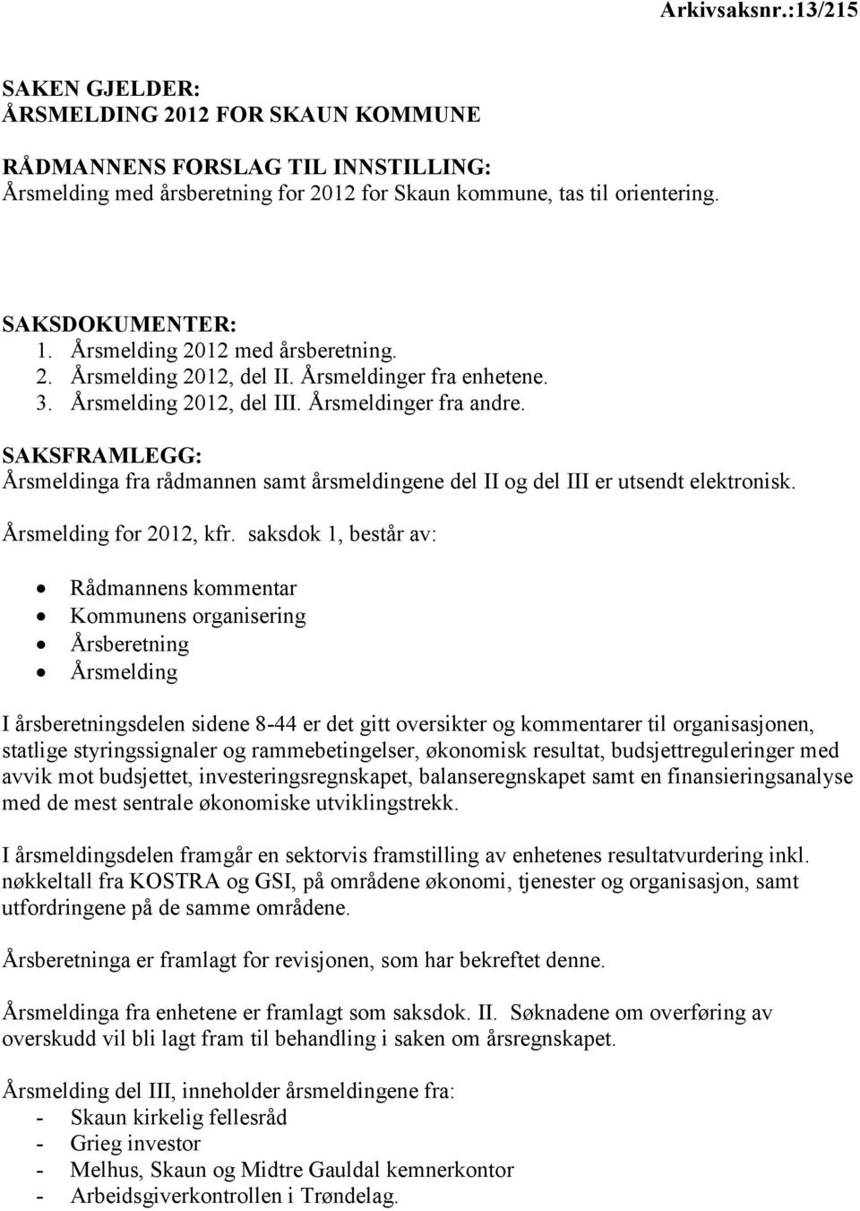 SAKSFRAMLEGG: Årsmeldinga fra rådmannen samt årsmeldingene del II og del III er utsendt elektronisk. Årsmelding for 2012, kfr.