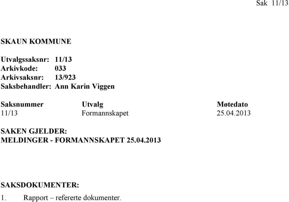 Utvalg Møtedato 11/13 Formannskapet 25.04.