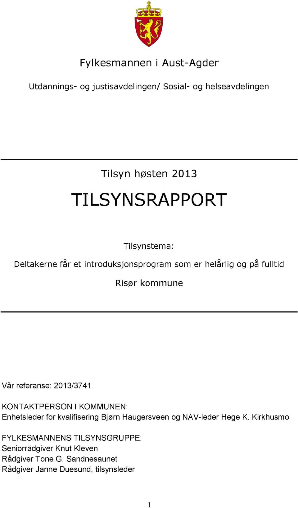 referanse: 2013/3741 KONTAKTPERSON I KOMMUNEN: Enhetsleder for kvalifisering Bjørn Haugersveen og NAV-leder Hege K.