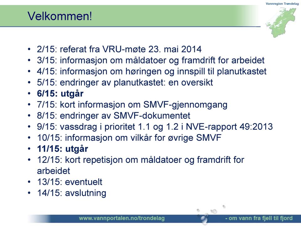 5/15: endringer av planutkastet: en oversikt 6/15: utgår 7/15: kort informasjon om SMVF-gjennomgang 8/15: endringer av