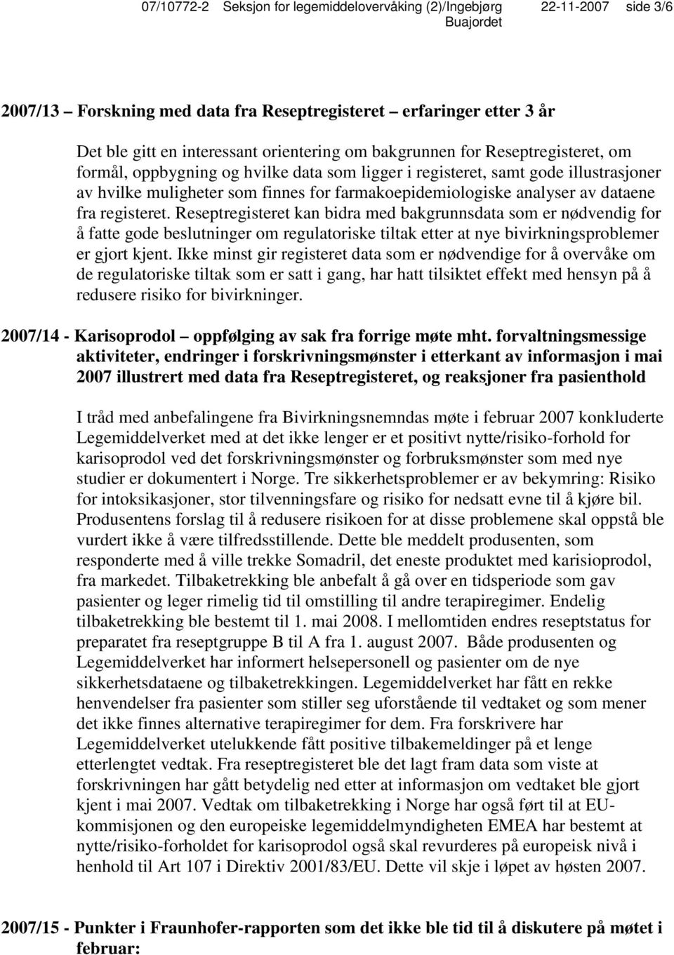 Reseptregisteret kan bidra med bakgrunnsdata som er nødvendig for å fatte gode beslutninger om regulatoriske tiltak etter at nye bivirkningsproblemer er gjort kjent.