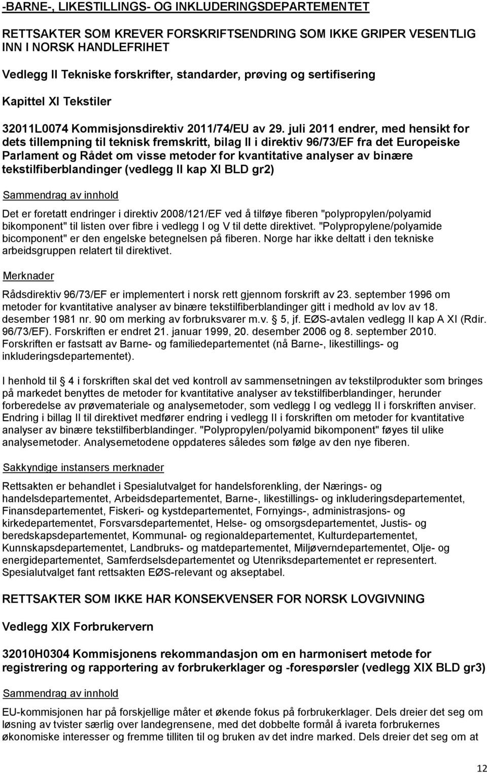 juli 2011 endrer, med hensikt for dets tillempning til teknisk fremskritt, bilag II i direktiv 96/73/EF fra det Europeiske Parlament og Rådet om visse metoder for kvantitative analyser av binære