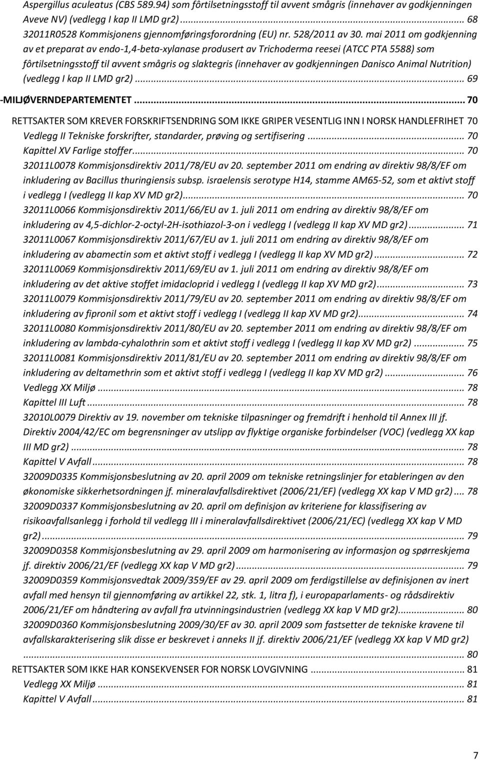 mai 2011 om godkjenning av et preparat av endo-1,4-beta-xylanase produsert av Trichoderma reesei (ATCC PTA 5588) som fôrtilsetningsstoff til avvent smågris og slaktegris (innehaver av godkjenningen