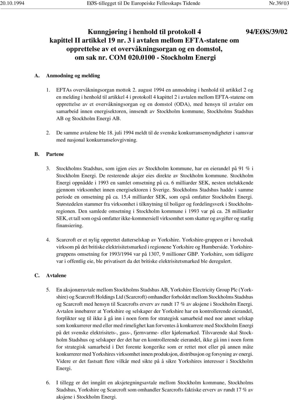 august 1994 en anmodning i henhold til artikkel 2 og en melding i henhold til artikkel 4 i protokoll 4 kapittel 2 i avtalen mellom EFTA-statene om opprettelse av et overvåkningsorgan og en domstol