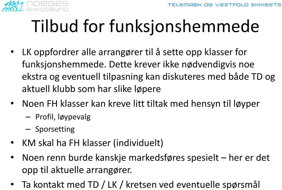 løpere Noen FH klasser kan kreve litt tiltak med hensyn til løyper Profil, løypevalg Sporsetting KM skal ha FH klasser