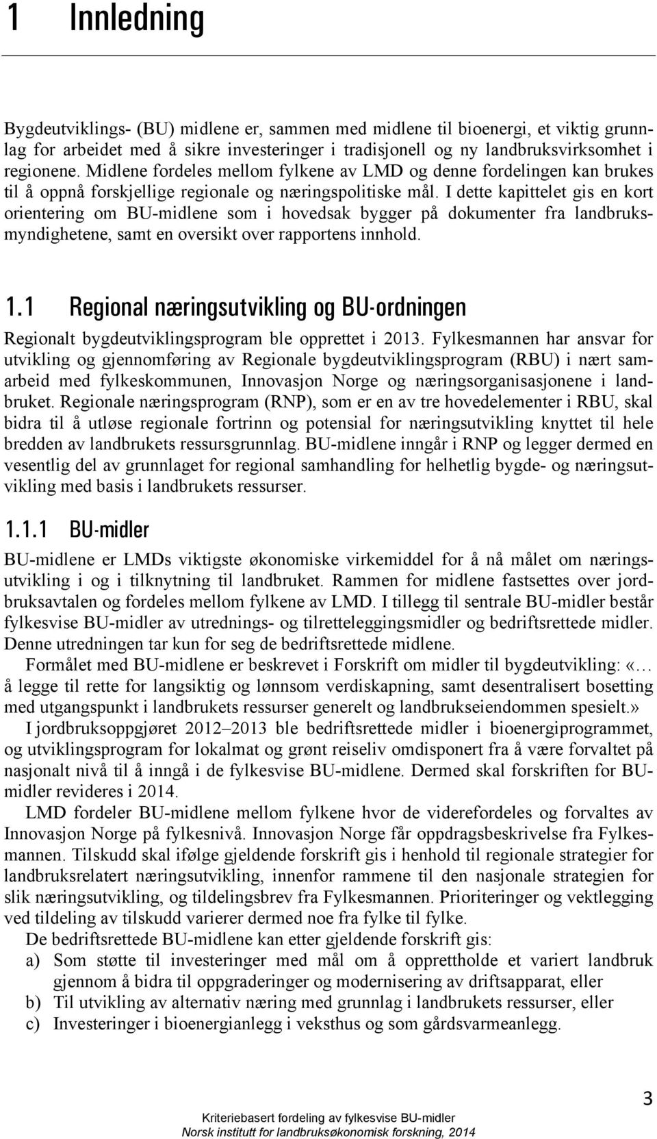 I dette kapittelet gis en kort orientering om BU-midlene som i hovedsak bygger på dokumenter fra landbruksmyndighetene, samt en oversikt over rapportens innhold. 1.