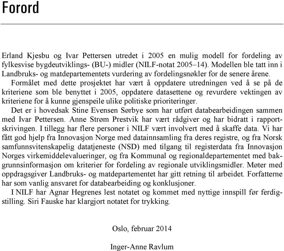 Formålet med dette prosjektet har vært å oppdatere utredningen ved å se på de kriteriene som ble benyttet i 2005, oppdatere datasettene og revurdere vektingen av kriteriene for å kunne gjenspeile