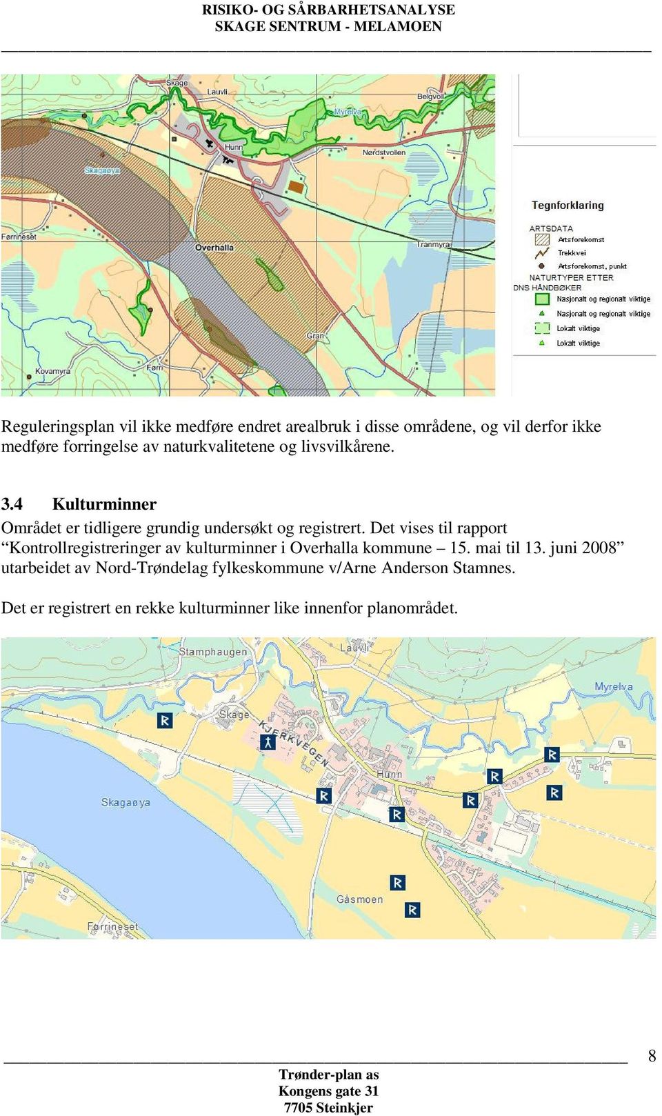 Det vises til rapport Kontrollregistreringer av kulturminner i Overhalla kommune 15. mai til 13.