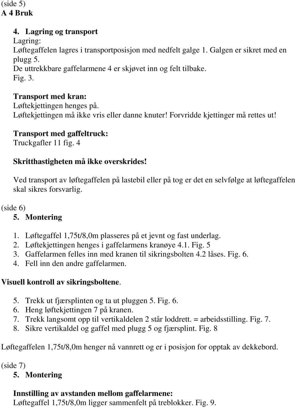 Transport med gaffeltruck: Truckgafler 11 fig. 4 Skritthastigheten må ikke overskrides!