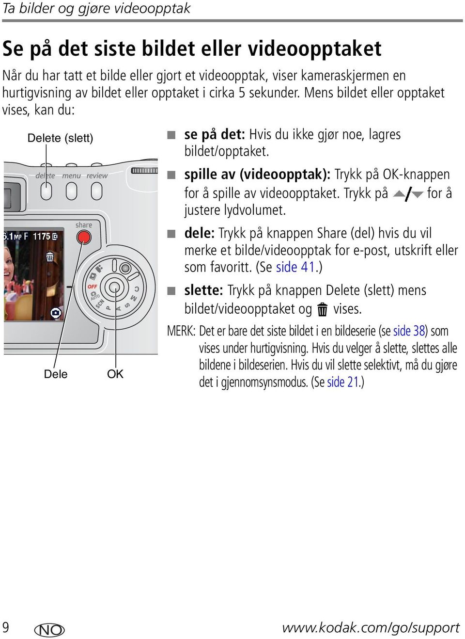 Trykk på for å justere lydvolumet. dele: Trykk på knappen Share (del) hvis du vil merke et bilde/videoopptak for e-post, utskrift eller som favoritt. (Se side 41.