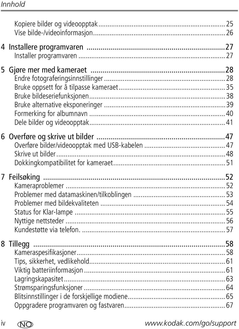 ..41 6 Overføre og skrive ut bilder...47 Overføre bilder/videoopptak med USB-kabelen...47 Skrive ut bilder...48 Dokkingkompatibilitet for kameraet...51 7 Feilsøking...52 Kameraproblemer.