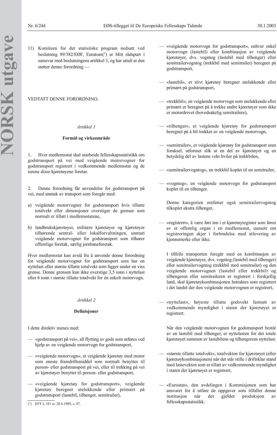 forordning VEDTATT DENNE FORORDNING: Artikkel 1 Formål og virkeområde 1.