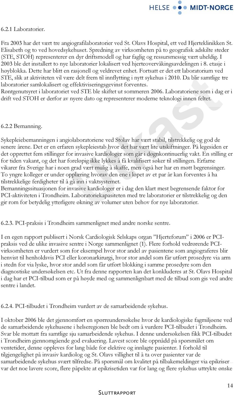 I 2003 ble det installert to nye laboratorier lokalisert ved hjerteovervåkingsavdelingen i 8. etasje i høyblokka. Dette har blitt en rasjonell og veldrevet enhet.