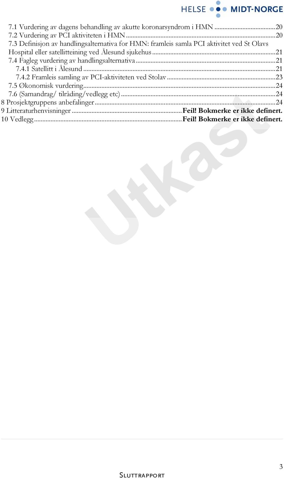 3 Definisjon av handlingsalternativa for HMN: framleis samla PCI aktivitet ved St Olavs Hospital eller satellitteining ved Ålesund sjukehus...21 7.