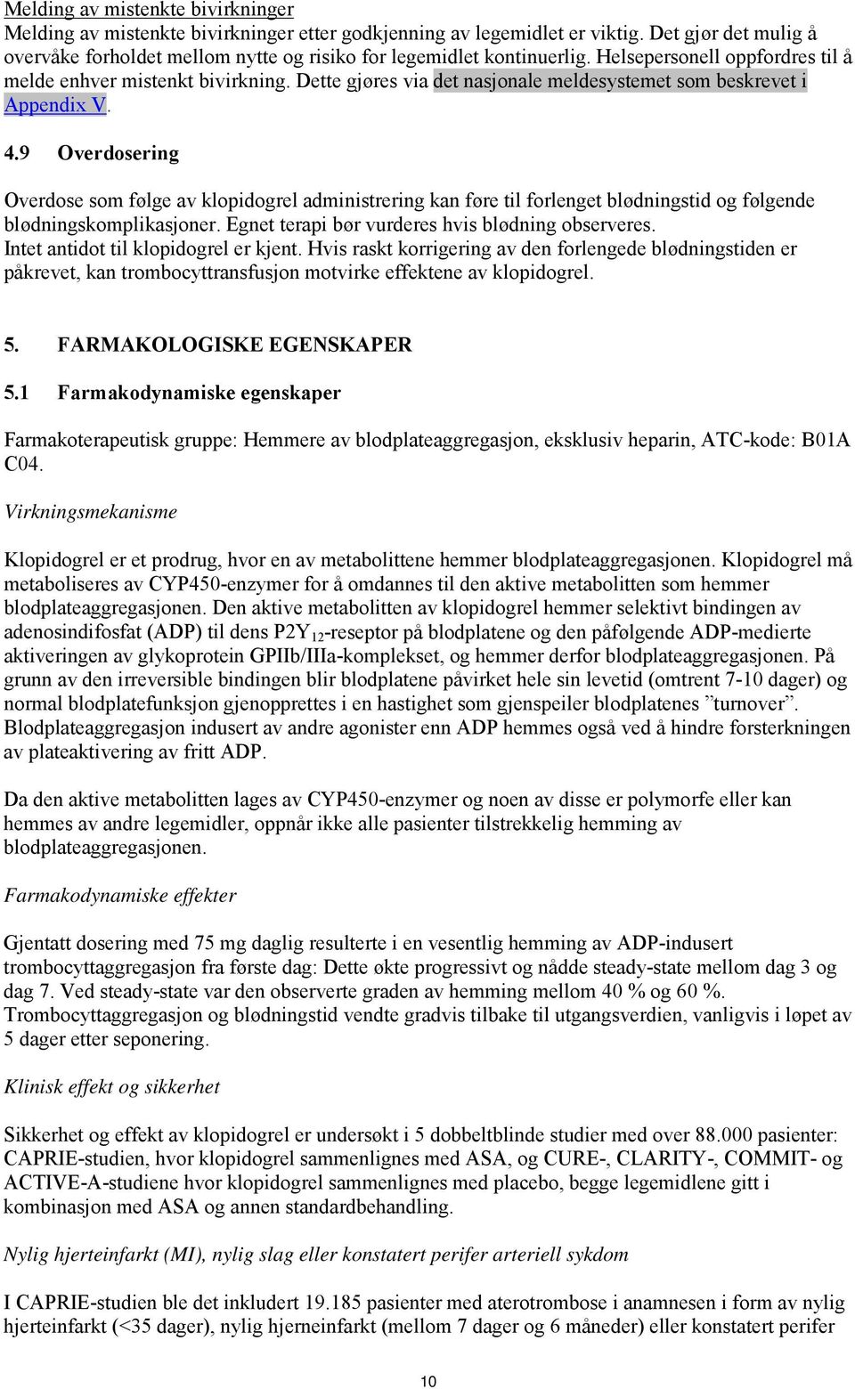 Dette gjøres via det nasjonale meldesystemet som beskrevet i Appendix V. 4.