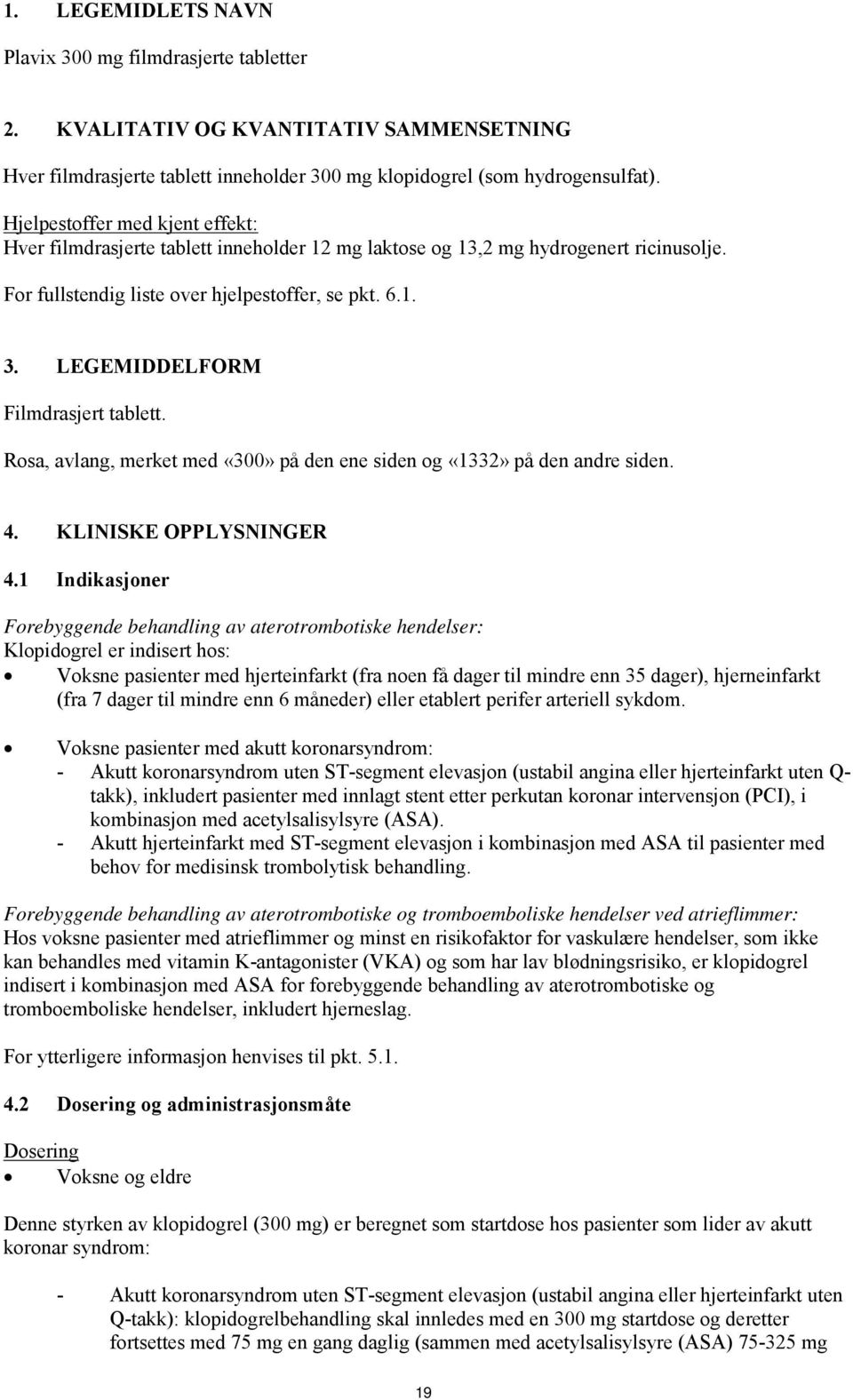 LEGEMIDDELFORM Filmdrasjert tablett. Rosa, avlang, merket med «300» på den ene siden og «1332» på den andre siden. 4. KLINISKE OPPLYSNINGER 4.