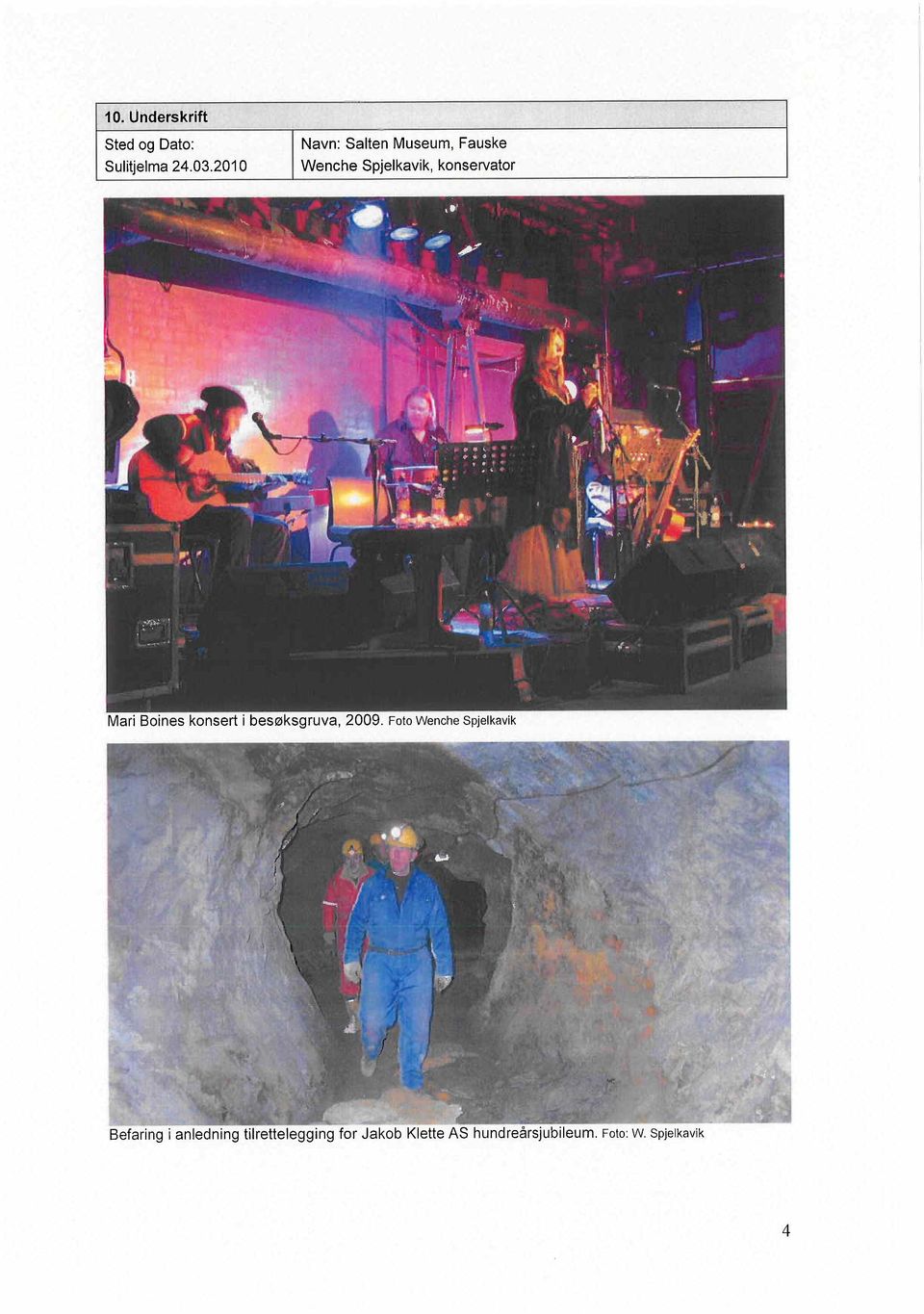 Boines konsert i besøksgruva, 2009. Foto Wenche Spjelkavik 7' i Tl l. ~t.
